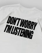 Don't Worry I'm Listening Shirt
